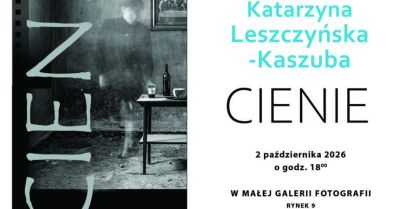 Cienie Katarzyny Leszczyńskiej-Kaszuby w Małej Galerii